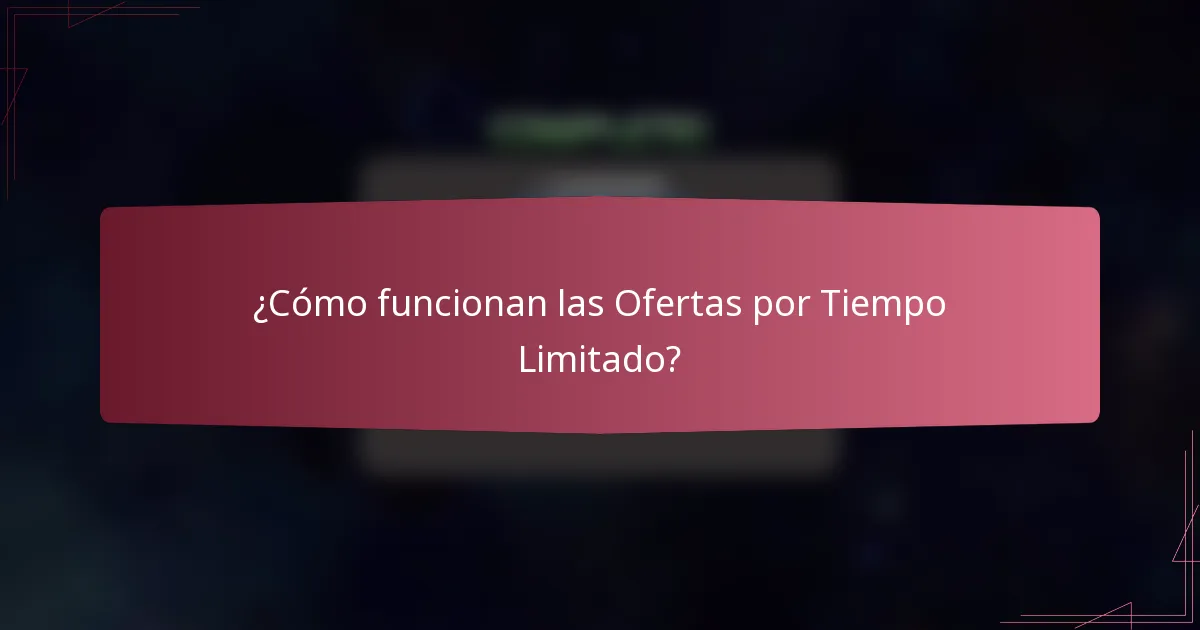¿Cómo funcionan las Ofertas por Tiempo Limitado?