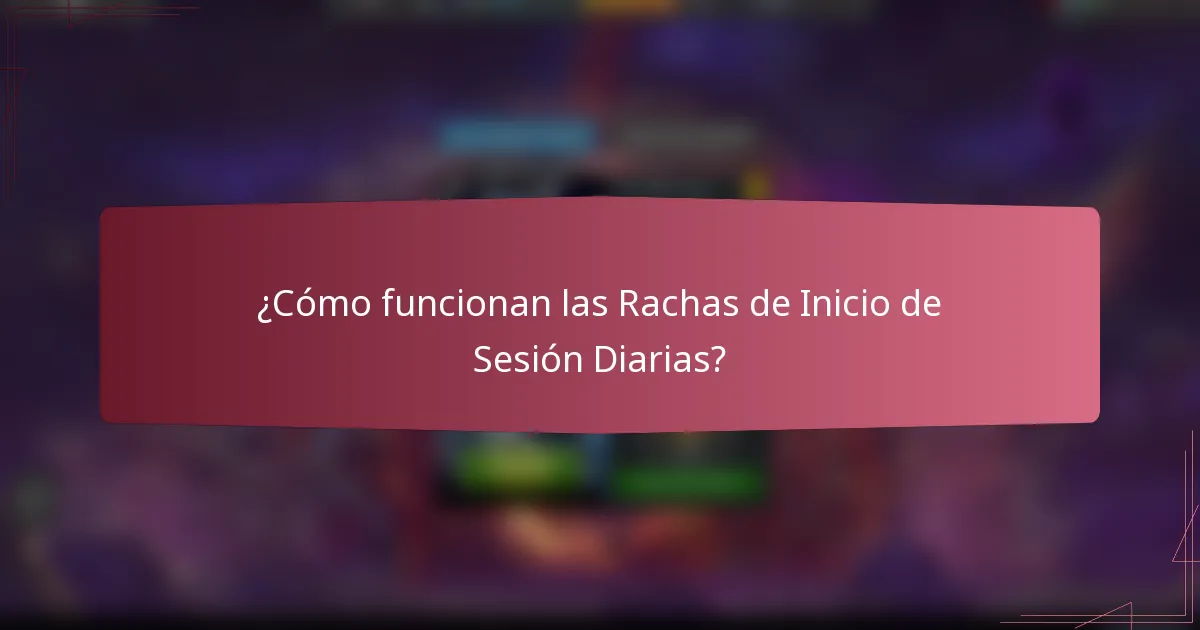 ¿Cómo funcionan las Rachas de Inicio de Sesión Diarias?
