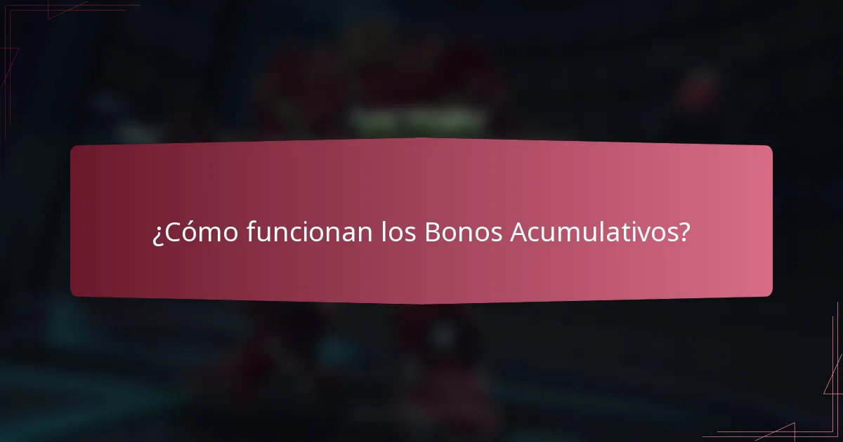 ¿Cómo funcionan los Bonos Acumulativos?