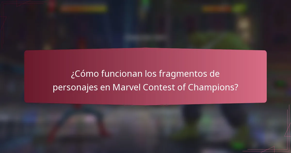 ¿Cómo funcionan los fragmentos de personajes en Marvel Contest of Champions?