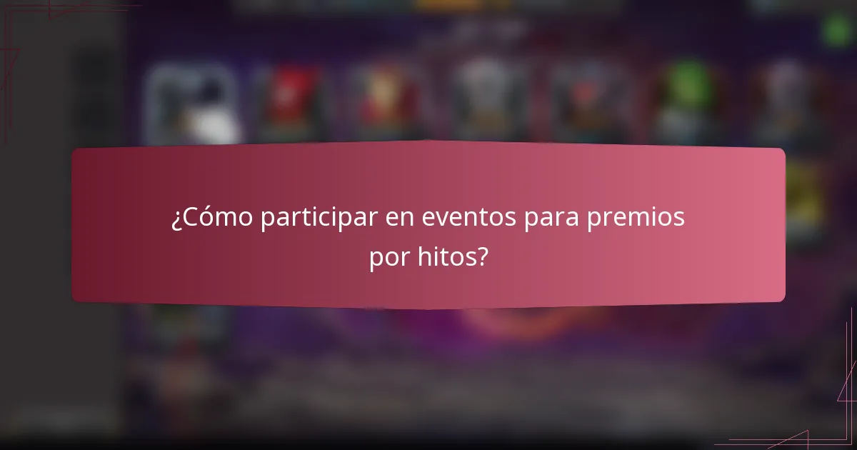 ¿Cómo participar en eventos para premios por hitos?