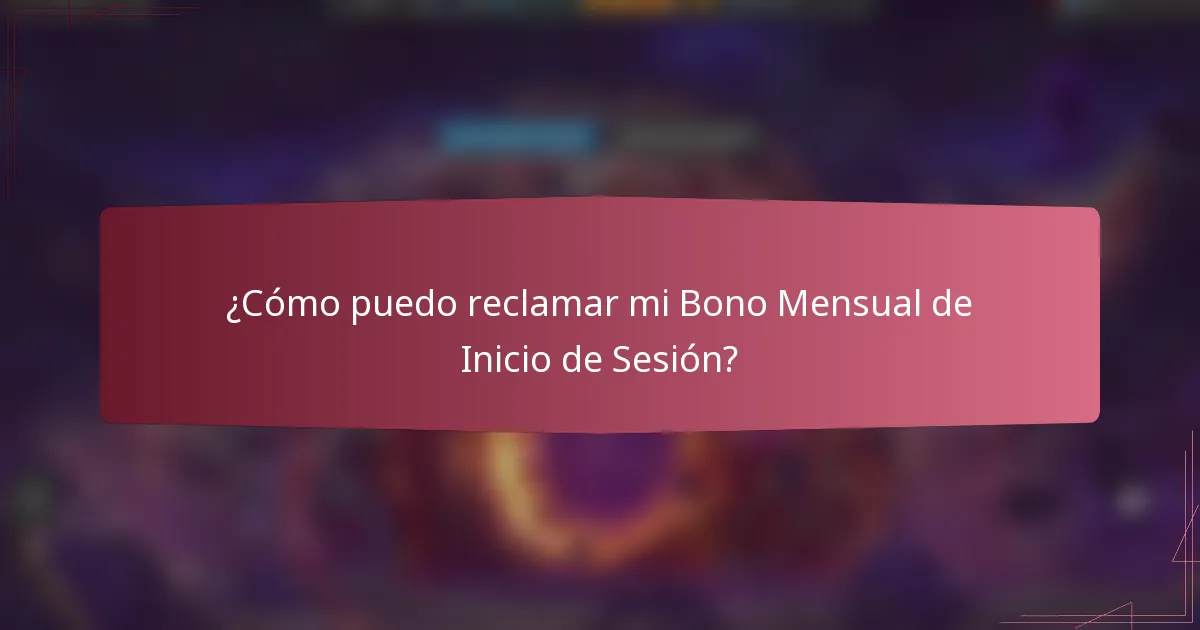 ¿Cómo puedo reclamar mi Bono Mensual de Inicio de Sesión?
