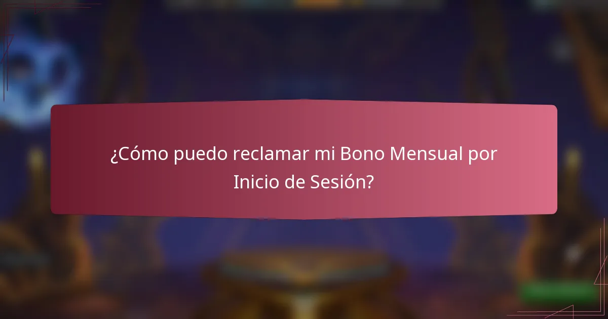 ¿Cómo puedo reclamar mi Bono Mensual por Inicio de Sesión?