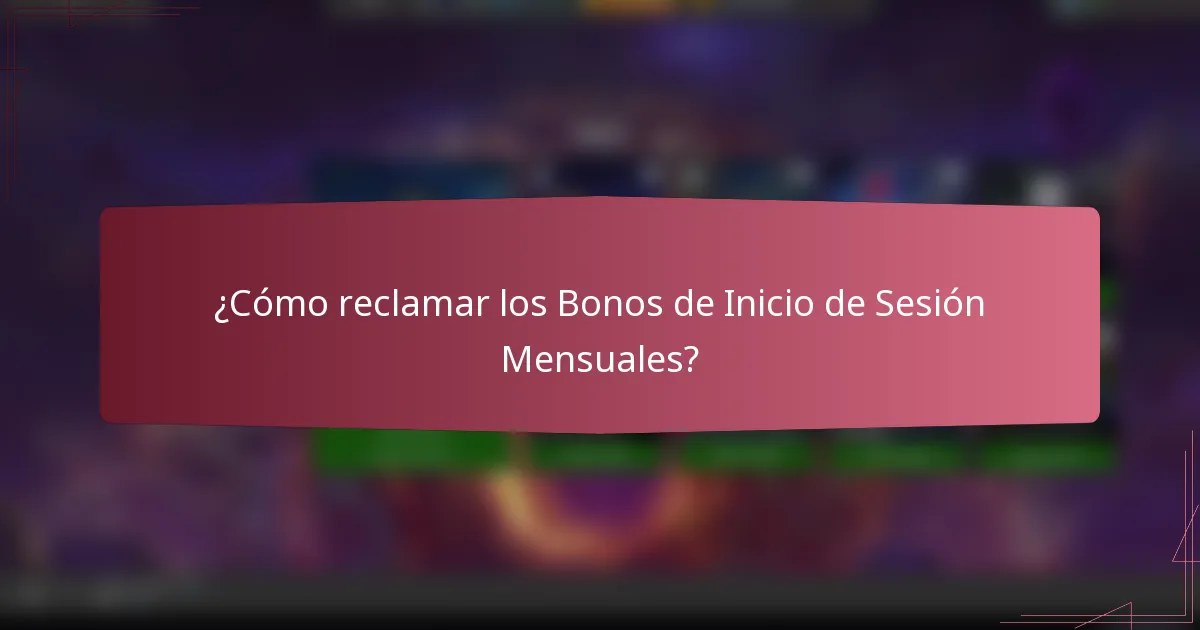 ¿Cómo reclamar los Bonos de Inicio de Sesión Mensuales?