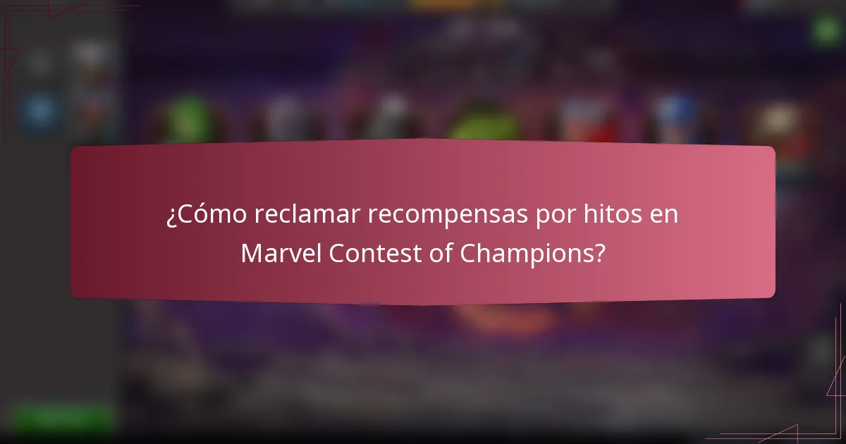 ¿Cómo reclamar recompensas por hitos en Marvel Contest of Champions?