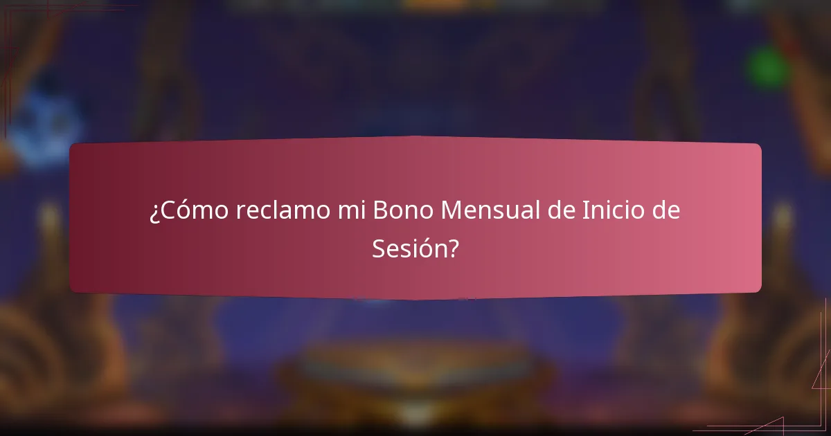 ¿Cómo reclamo mi Bono Mensual de Inicio de Sesión?
