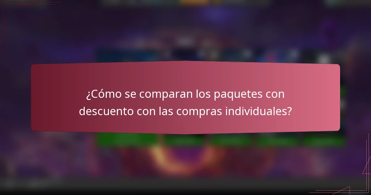 ¿Cómo se comparan los paquetes con descuento con las compras individuales?