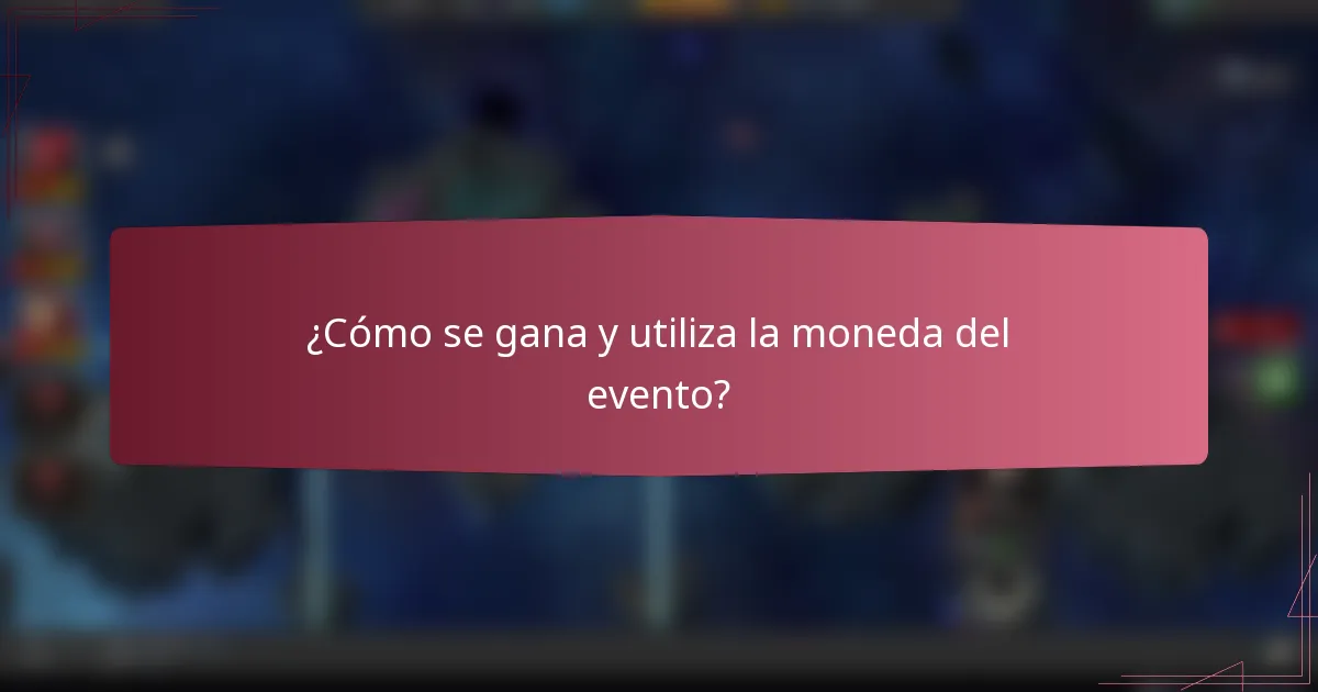 ¿Cómo se gana y utiliza la moneda del evento?
