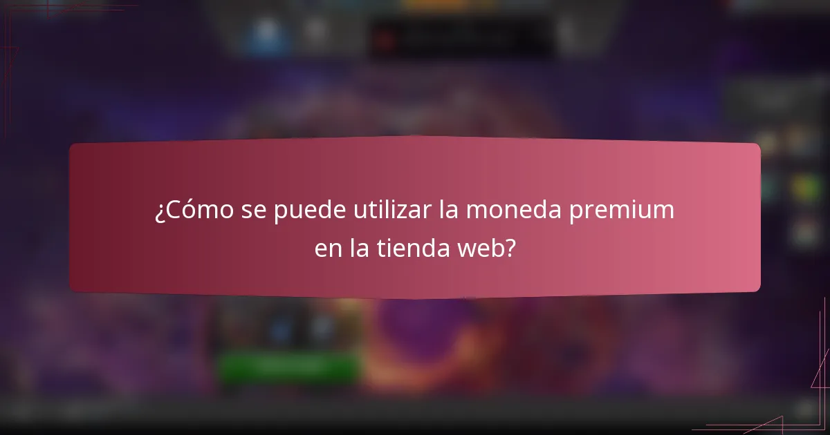 ¿Cómo se puede utilizar la moneda premium en la tienda web?