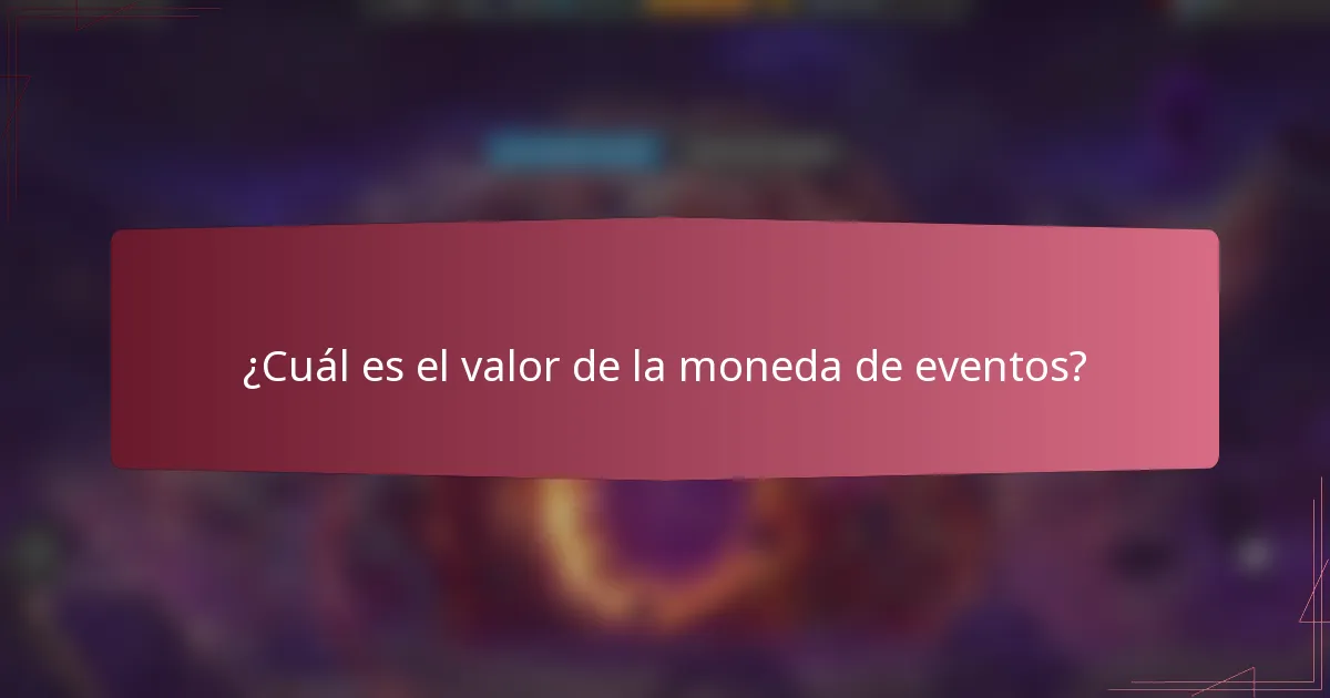 ¿Cuál es el valor de la moneda de eventos?