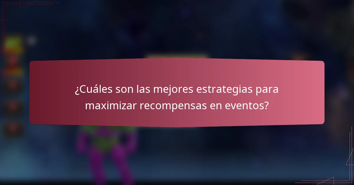¿Cuáles son las mejores estrategias para maximizar recompensas en eventos?
