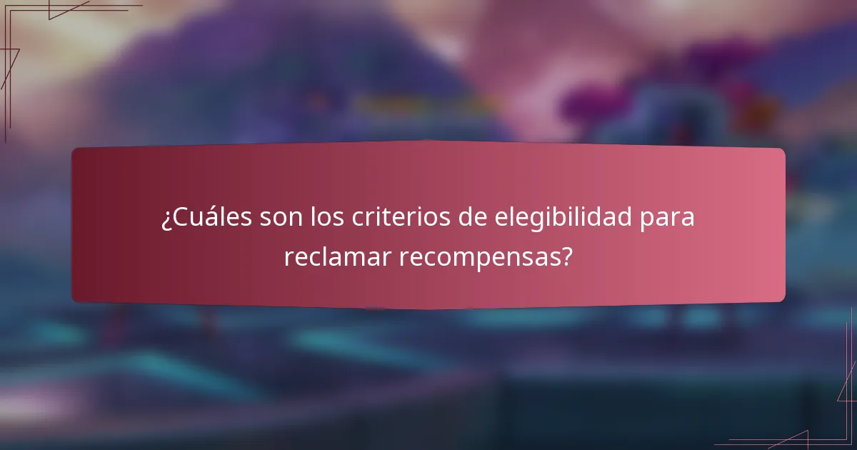 ¿Cuáles son los criterios de elegibilidad para reclamar recompensas?