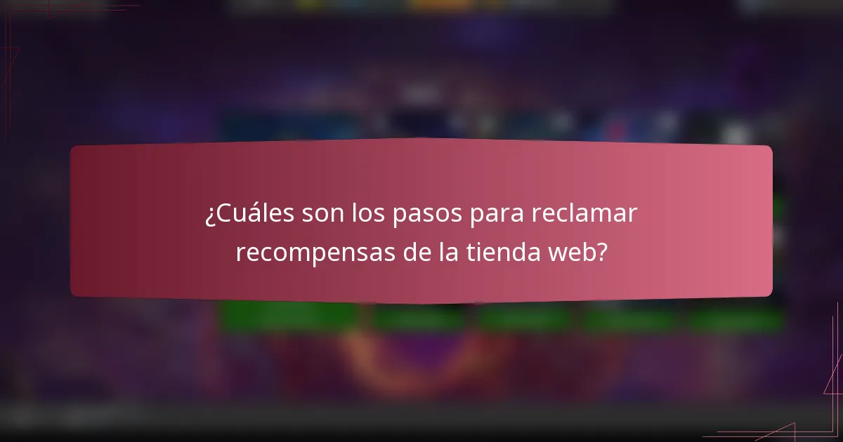 ¿Cuáles son los pasos para reclamar recompensas de la tienda web?
