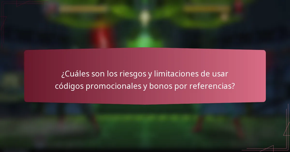 ¿Cuáles son los riesgos y limitaciones de usar códigos promocionales y bonos por referencias?