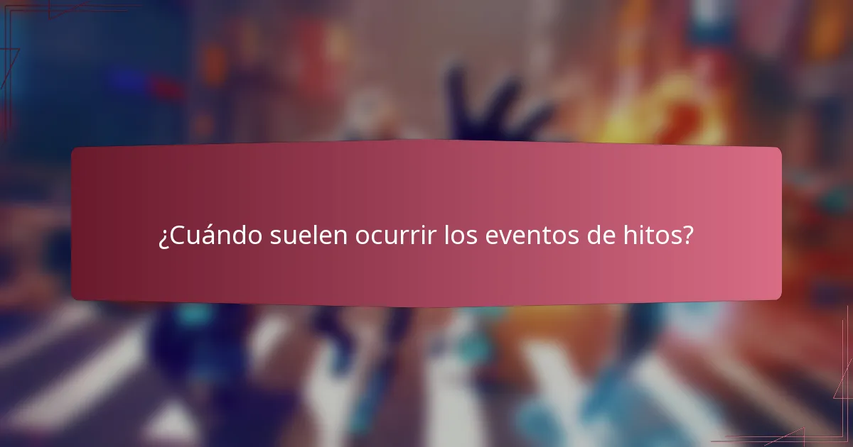 ¿Cuándo suelen ocurrir los eventos de hitos?