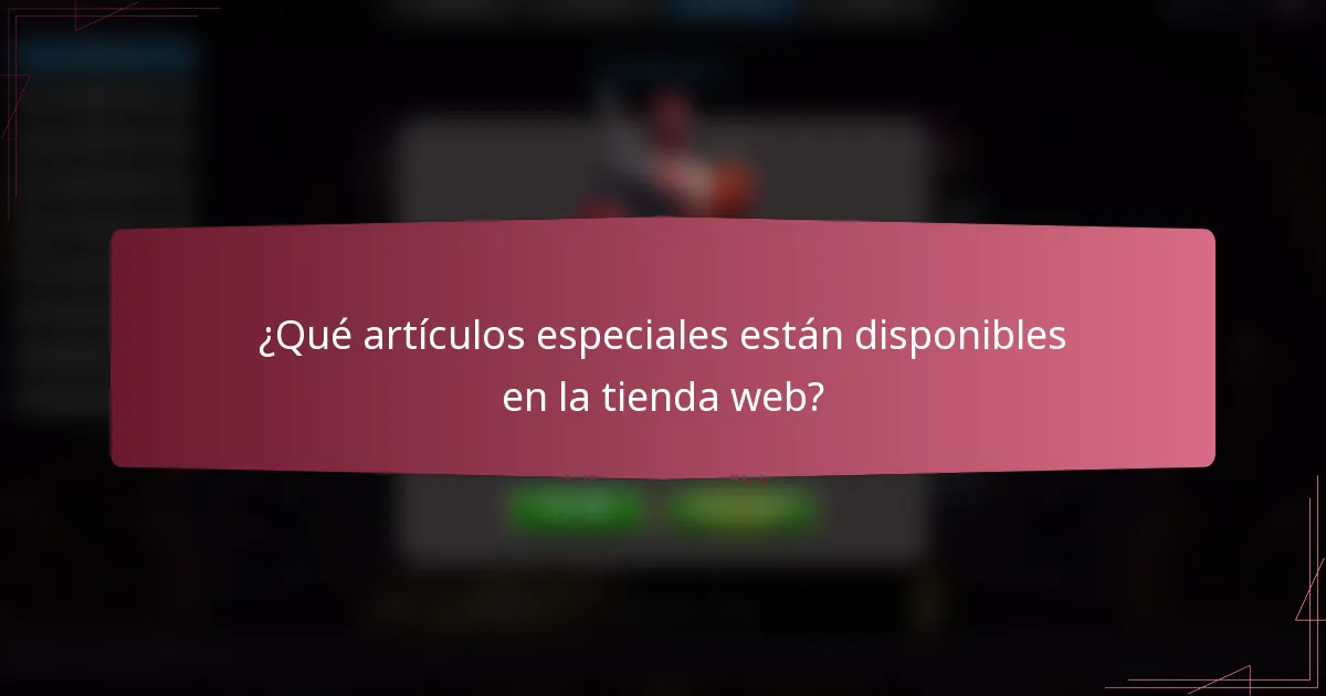 ¿Qué artículos especiales están disponibles en la tienda web?