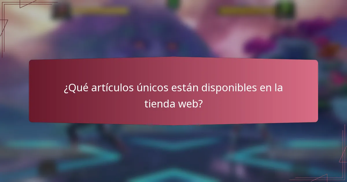 ¿Qué artículos únicos están disponibles en la tienda web?