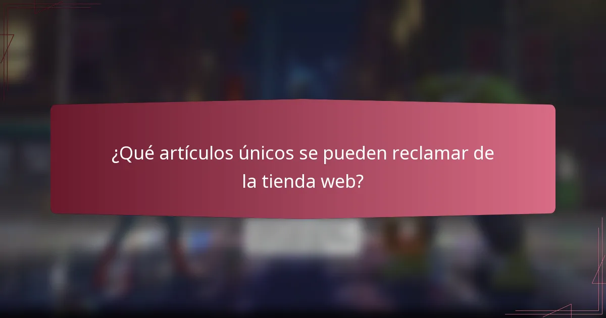 ¿Qué artículos únicos se pueden reclamar de la tienda web?