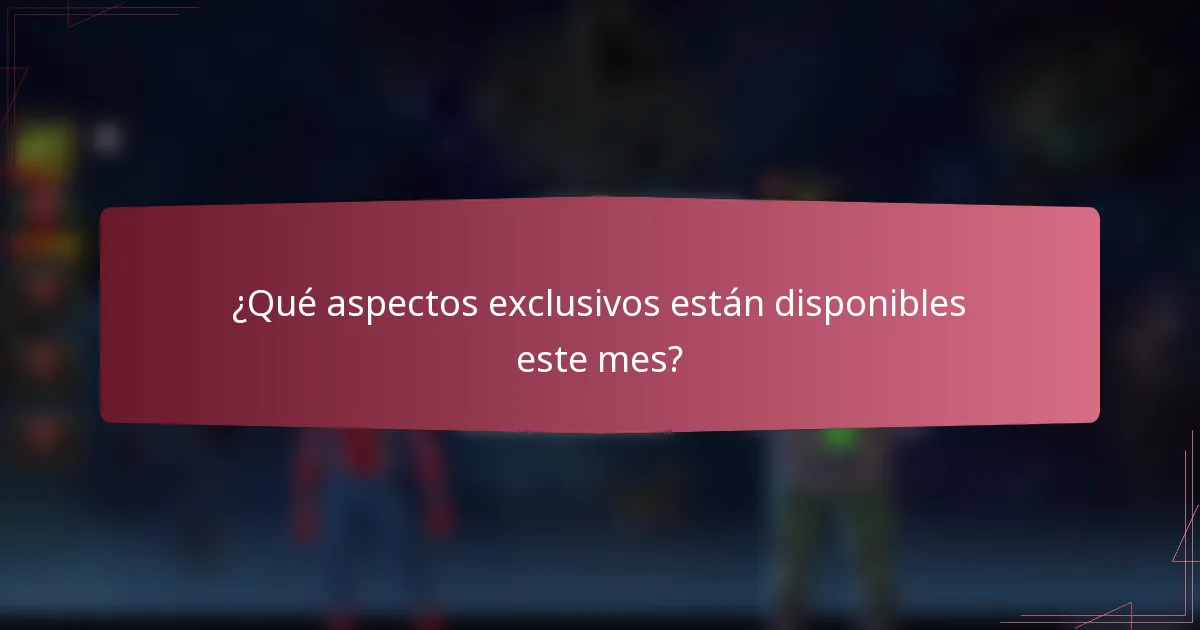 ¿Qué aspectos exclusivos están disponibles este mes?
