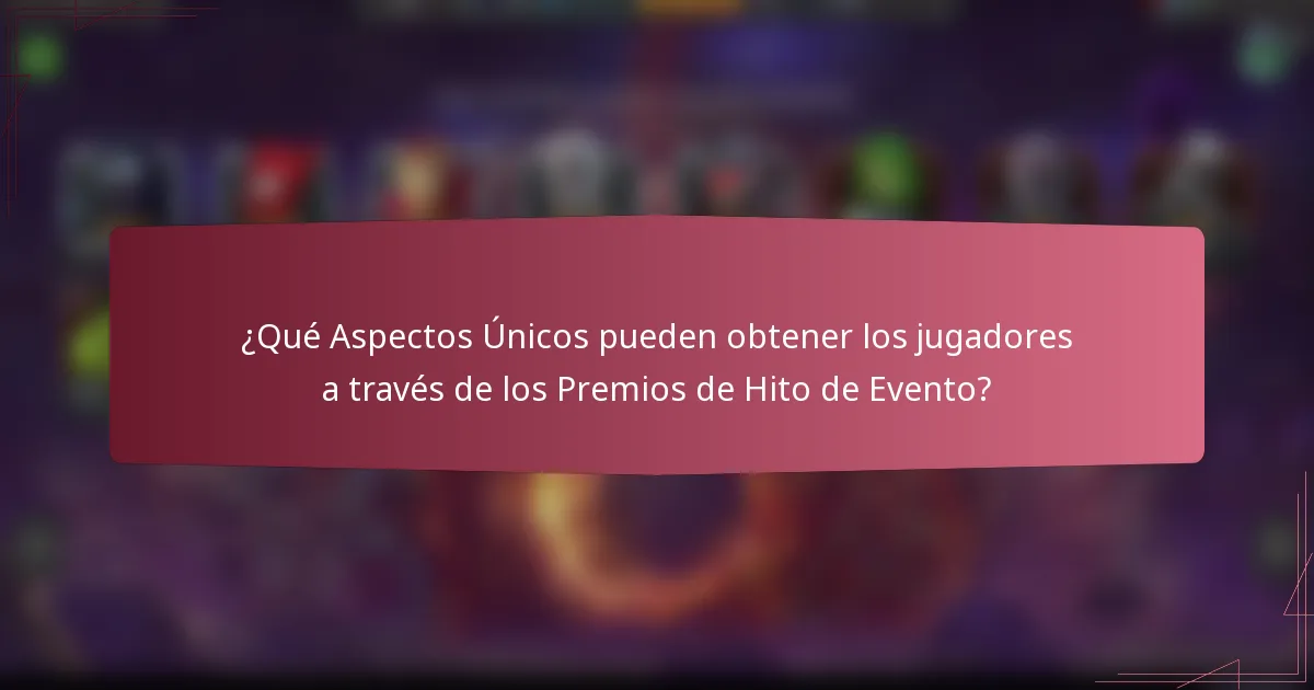 ¿Qué Aspectos Únicos pueden obtener los jugadores a través de los Premios de Hito de Evento?