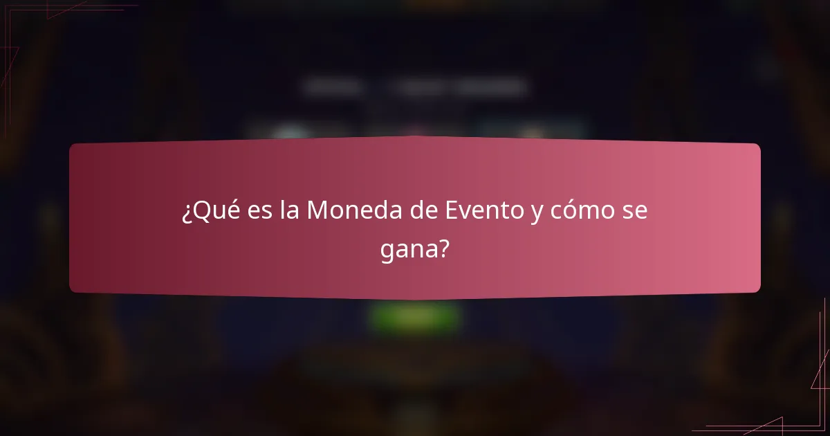 ¿Qué es la Moneda de Evento y cómo se gana?