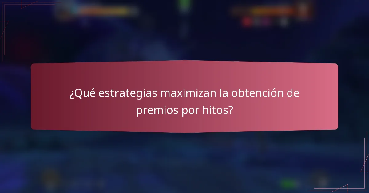 ¿Qué estrategias maximizan la obtención de premios por hitos?