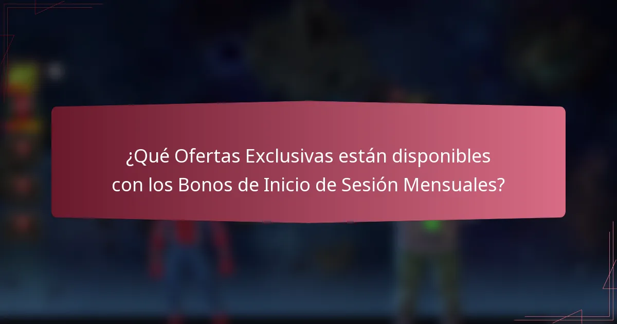 ¿Qué Ofertas Exclusivas están disponibles con los Bonos de Inicio de Sesión Mensuales?