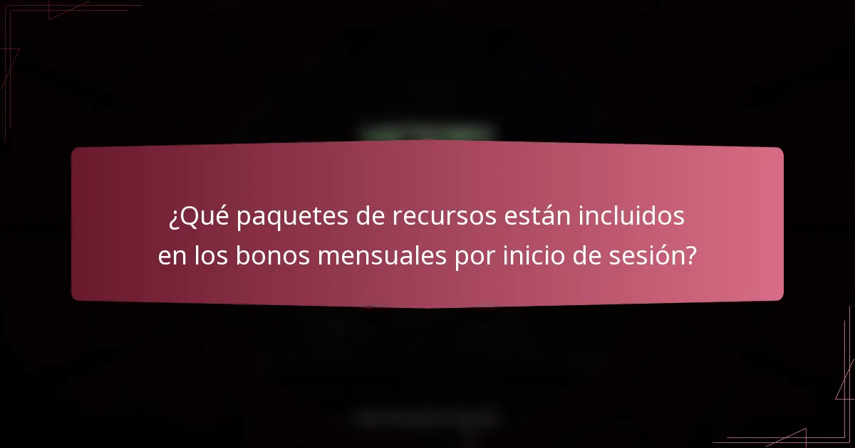 ¿Qué paquetes de recursos están incluidos en los bonos mensuales por inicio de sesión?