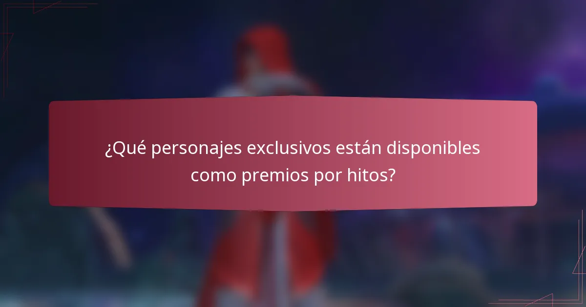 ¿Qué personajes exclusivos están disponibles como premios por hitos?