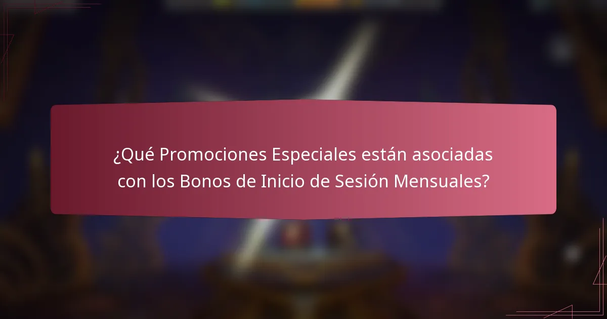 ¿Qué Promociones Especiales están asociadas con los Bonos de Inicio de Sesión Mensuales?