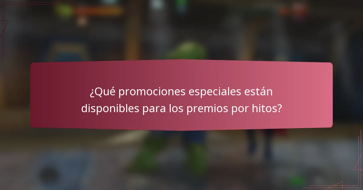 ¿Qué promociones especiales están disponibles para los premios por hitos?