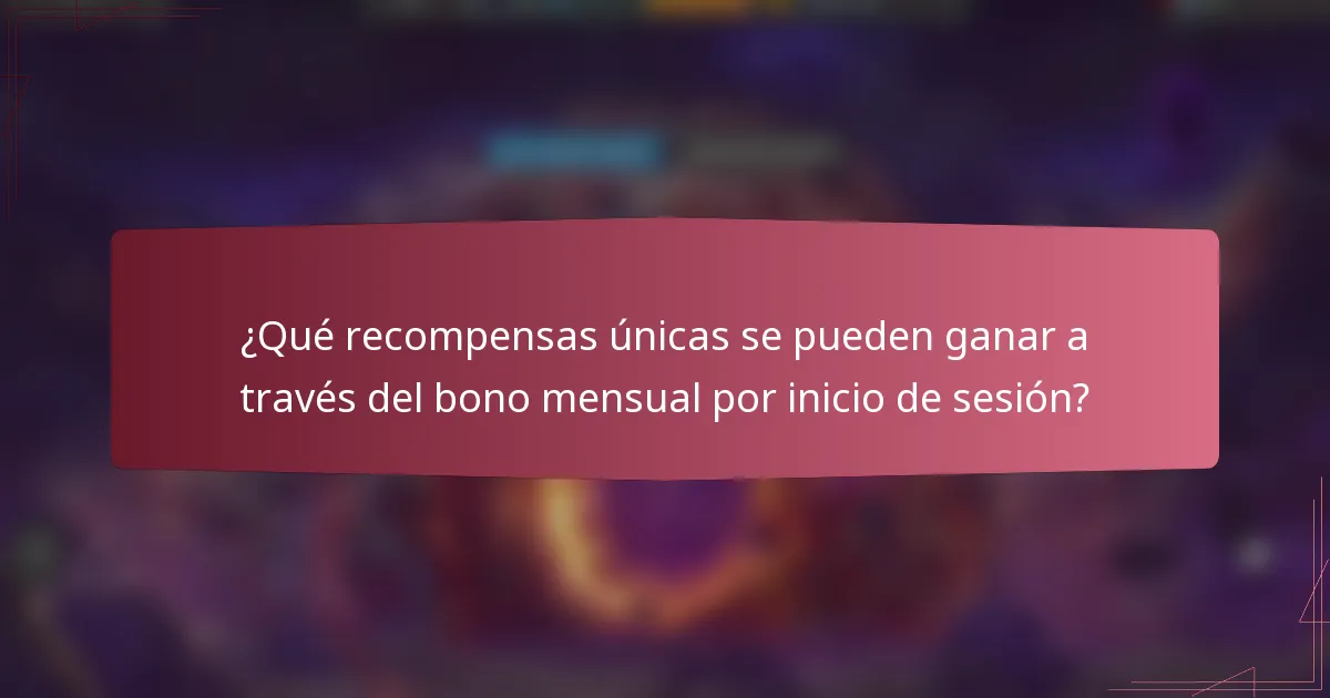 ¿Qué recompensas únicas se pueden ganar a través del bono mensual por inicio de sesión?