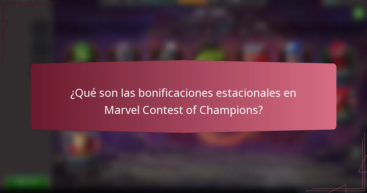 ¿Qué son las bonificaciones estacionales en Marvel Contest of Champions?