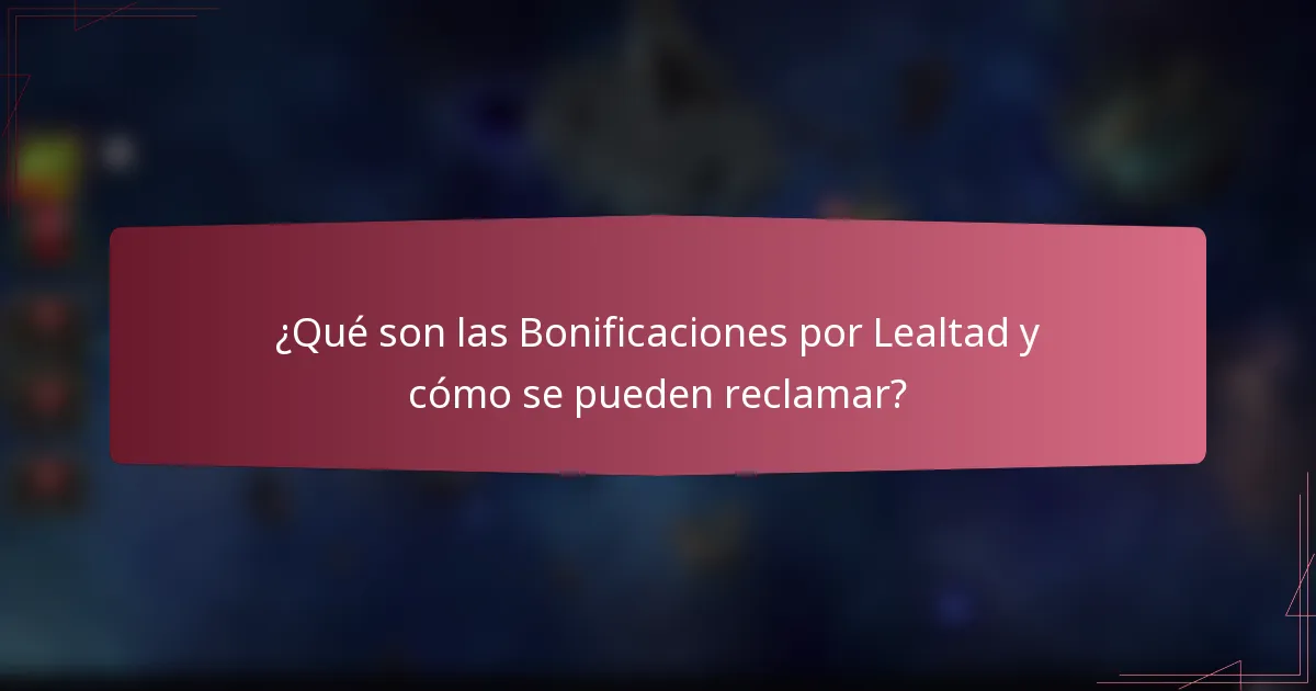¿Qué son las Bonificaciones por Lealtad y cómo se pueden reclamar?