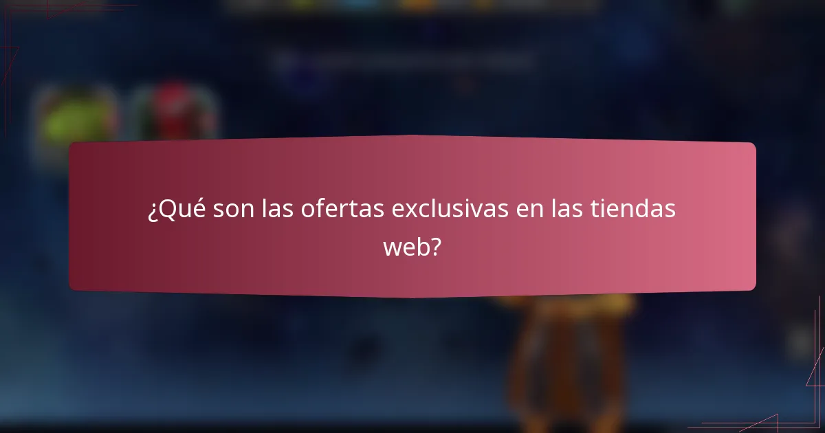 ¿Qué son las ofertas exclusivas en las tiendas web?