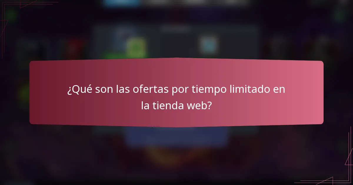 ¿Qué son las ofertas por tiempo limitado en la tienda web?