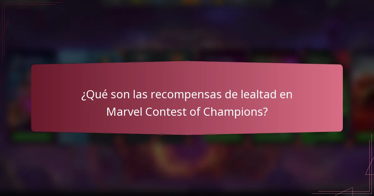 ¿Qué son las recompensas de lealtad en Marvel Contest of Champions?
