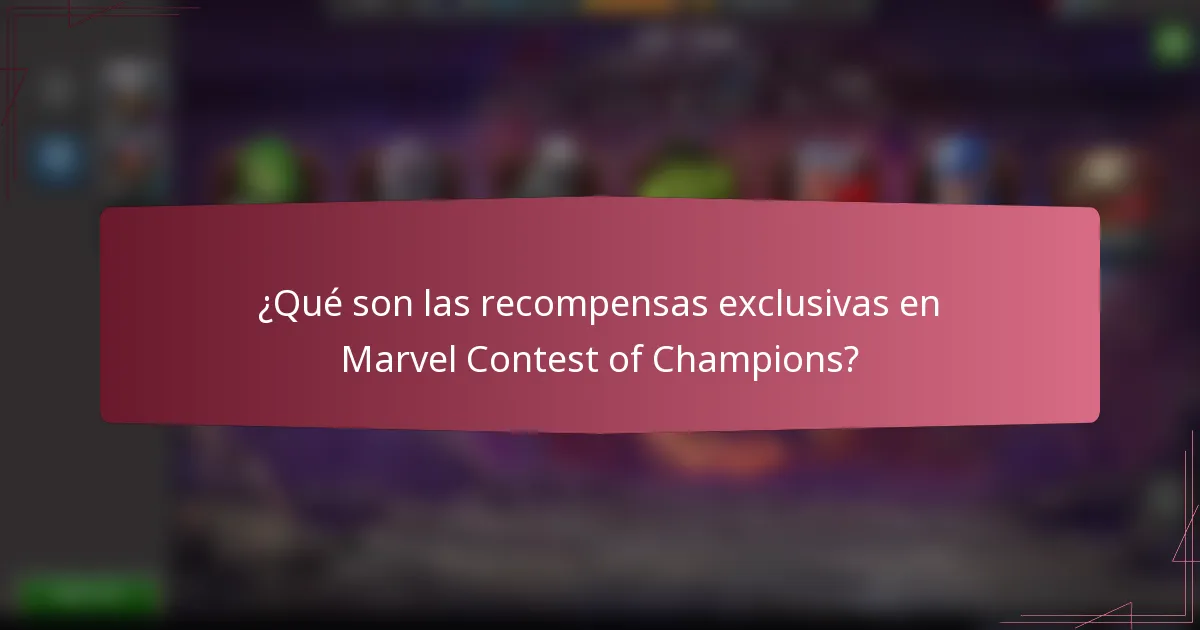 ¿Qué son las recompensas exclusivas en Marvel Contest of Champions?