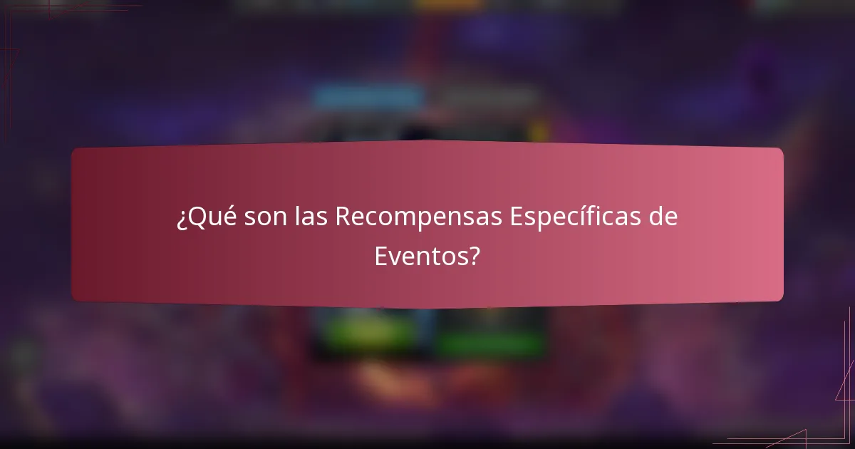 ¿Qué son las recompensas específicas de eventos?