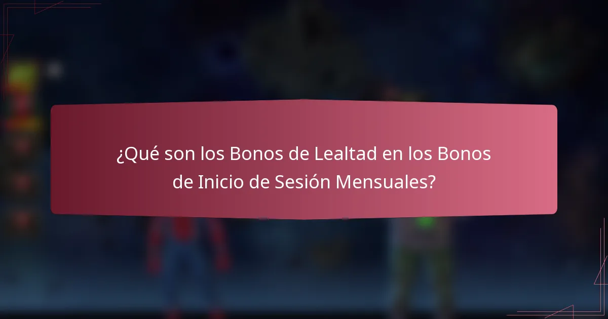 ¿Qué son los Bonos de Lealtad en los Bonos de Inicio de Sesión Mensuales?