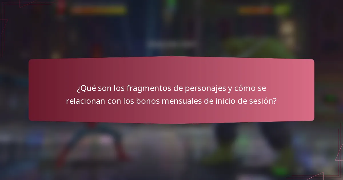 ¿Qué son los fragmentos de personajes y cómo se relacionan con los bonos mensuales de inicio de sesión?