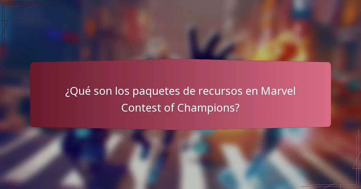 ¿Qué son los paquetes de recursos en Marvel Contest of Champions?