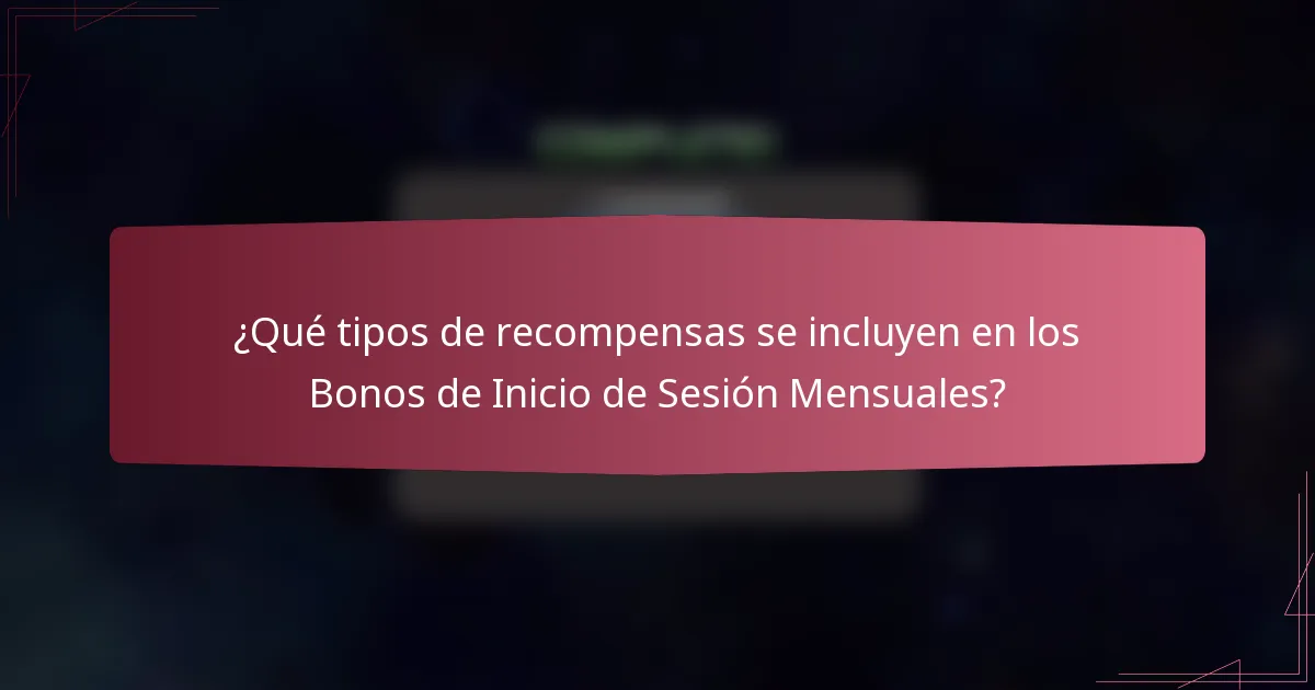 ¿Qué tipos de recompensas se incluyen en los Bonos de Inicio de Sesión Mensuales?